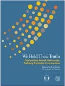 We Hold These Truths Dismantling Racial Hierarchies, Building Equitable Communities