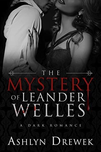 The Mystery of Leander Welles: A Dark Romantic Suspense (The Leander Welles Series Book 1)