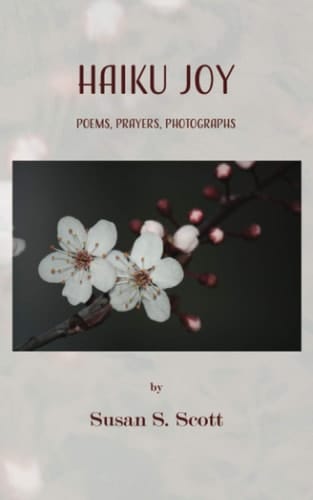 Haiku Joy Poems, Prayers, Photographs