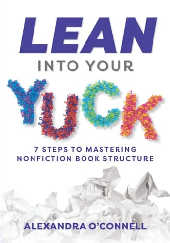 Lean Into Your Yuck 7 Steps to Mastering Nonfiction Book Structure