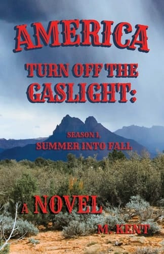 America Turn Off the Gaslight Season I, Summer Into Fall (A Novel)