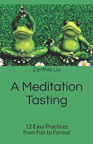 A Meditation Tasting 12 Easy Practices from Fun to Formal