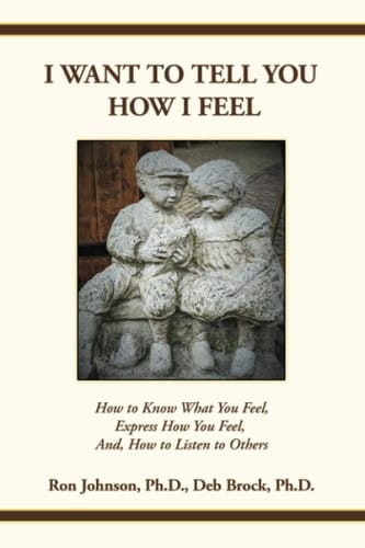 I Want To Tell You How I Feel How to Know What You Feel, Express How You Feel, And, How to Listen to Others