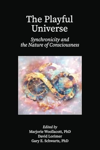 The Playful Universe Synchronicity and the Nature of Consciousness