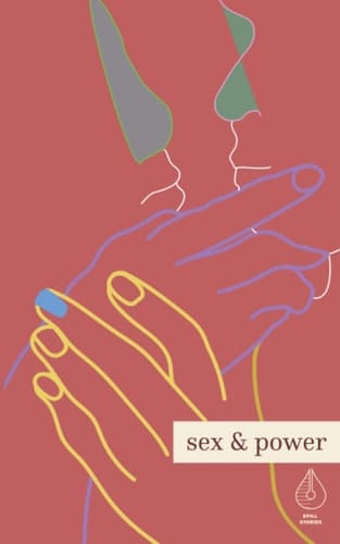 Sex & Power A Spill Stories Anthology