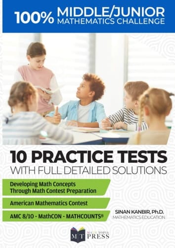 Middle School and Junior High Mathematics Challenge 10 Practice Tests for AMC 8-10, MATHCOUNTS®, MathCON, and Math Leagues Preparation