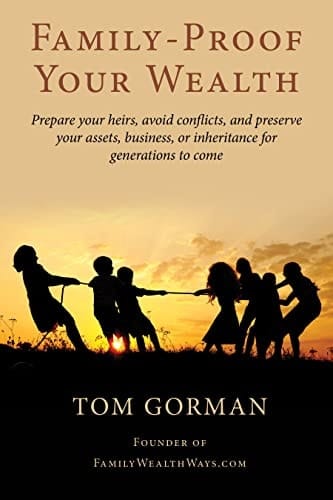 Family-Proof Your Wealth: Prepare your heirs, avoid conflicts, and preserve your assets, business, or inheritance for generations to come