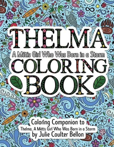 Thelma A Métis Girl Who Was Born in a Storm Coloring Book A Coloring Companion to Thelma A Métis Girl Who Was Born in a Storm