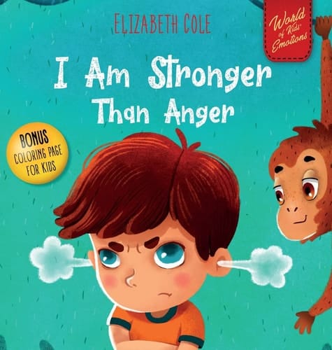 I Am Stronger Than Anger Picture Book About Anger Management And Dealing With Kids Emotions (Preschool Feelings) (World of Kids Emotions)