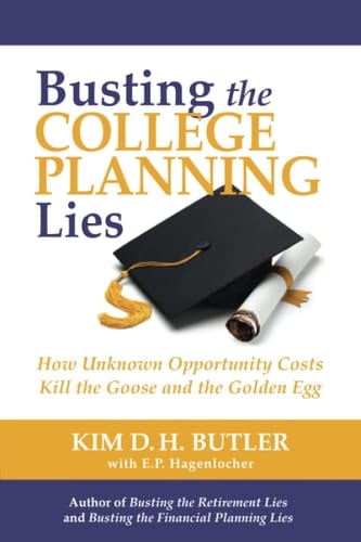 Busting the College Planning Lies How Unknown Opportunity Costs Kill the Goose and the Golden Egg