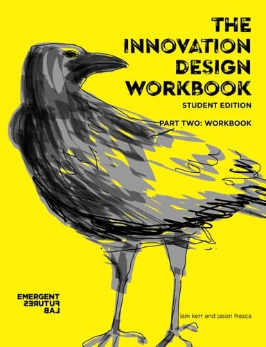 The Innovation Design Workbook Student Edition. Part Two: Workbook