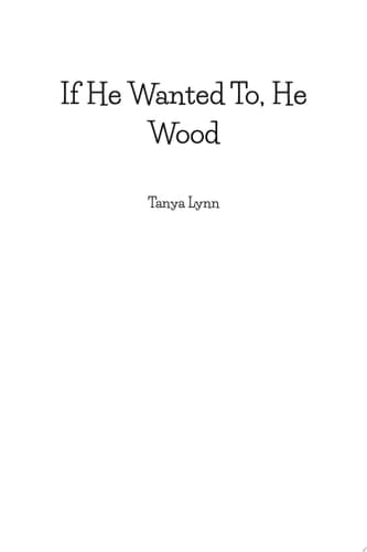 If He Wanted To, He Wood