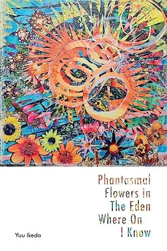 Phantasmal Flowers in The Eden Where Only I Know