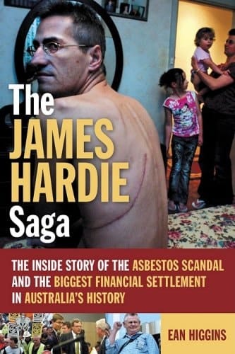 The James Hardie Saga A Look at the Power Players and the Ordinary Australians Behind the Biggest Financial Settlement in Our History