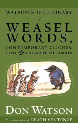 Watson's Dictionary of Weasel Words, Contemporary Cliches, Cant and Management Jargon