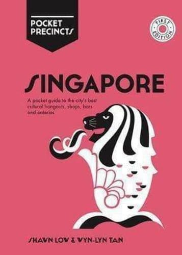 Singapore Pocket Precincts A Pocket Guide To The City'S Best Cultural Hangouts, Shops, Bars And Eateries