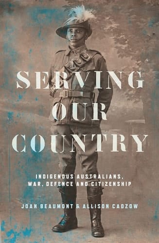 Serving Our Country Indigenous Australians, War, Defence and Citizenship