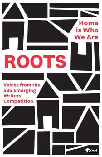 Roots Home Is Who We Are: Voices from the SBS Emerging Writers' Competition