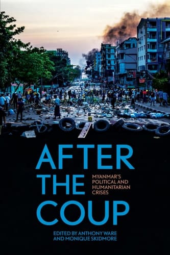 After the Coup Myanmar's Political and Humanitarian Crises