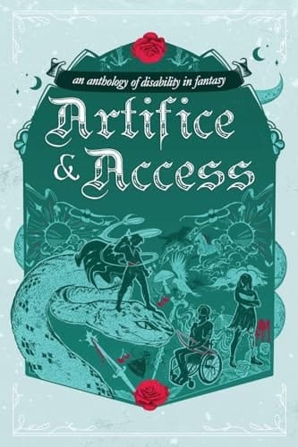 Artifice & Access A Disability in Fantasy Anthology