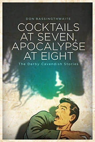 Cocktails at Seven, Apocalypse at Eight The Derby Cavendish Stories