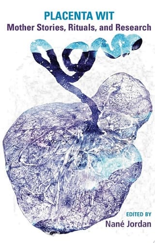 Placenta Wit: Mothers Stories, Rituals and Research