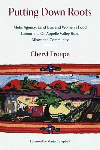 Putting Down Roots - Métis Agency, Land Use, and Women’s Food Labour in a Qu’Appelle Valley Road Allowance Community