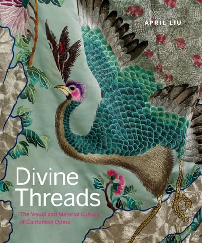Divine Threads The Visual and Material Culture of Cantonese Opera