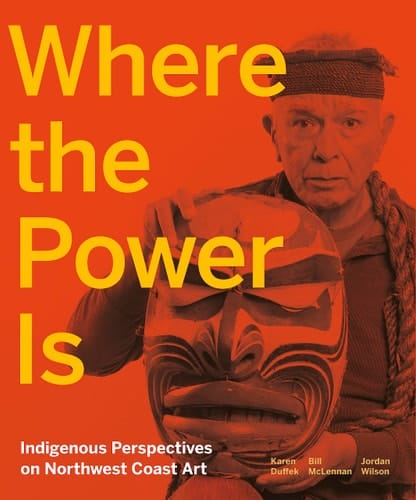 Where the Power Is Indigenous Perspectives on Northwest Coast Art