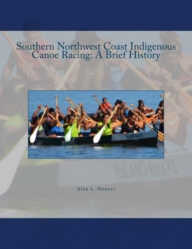 Southern Northwest Coast Indigenous Canoe Racing A Brief History