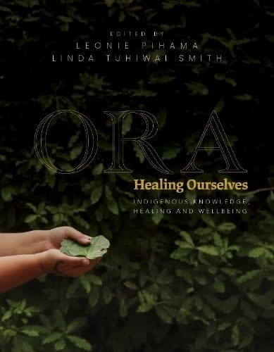 Ora Healing Ourselves - Indigenous Knowledge, Healing and Wellbeing