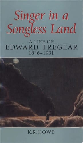 Singer in a Songless Land A Life of Edward Tregear, 1846–1931