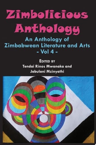 Zimbolicious Anthology: Volume 4 An Anthology of Zimbabwean Literature and Arts