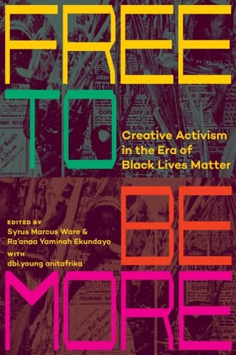 Free to Be More Creative Activism in the Era of Black Lives Matter