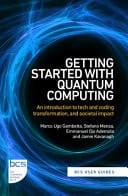 Getting Started with Quantum Computing An Introduction to Tech and Coding Transformation, and Societal Impact