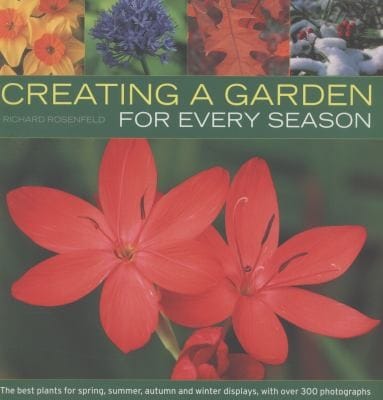 Creating A Garden For Every Season The Best Plants For Spring Summer Autumn And Winter Displays With Over 300 Photographs