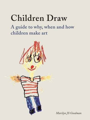 Children Draw A Guide to Why, When and How Children Make Art