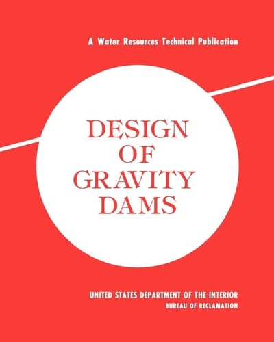 Design of Gravity Dams Design Manual for Concrete Gravity Dams (A Water Resources Technical Publication)