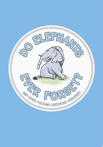 Do Elephants Ever Forget? And Other Puzzling Questions Answered