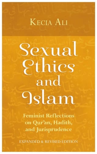 Sexual Ethics and Islam Feminist Reflections on Qur'an, Hadith, and Jurisprudence