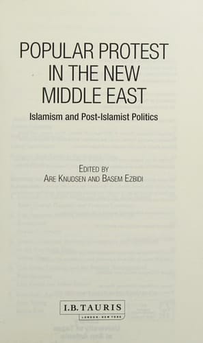 Popular Protest in the New Middle East Islamism and Post-Islamist Politics