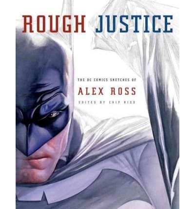 Rough Justice The DC Comics Sketches of Alex Ross