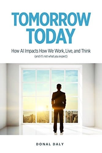 Tomorrow Today How Al Impacts how We Work, Live and Think (and It's Not what You Expect)