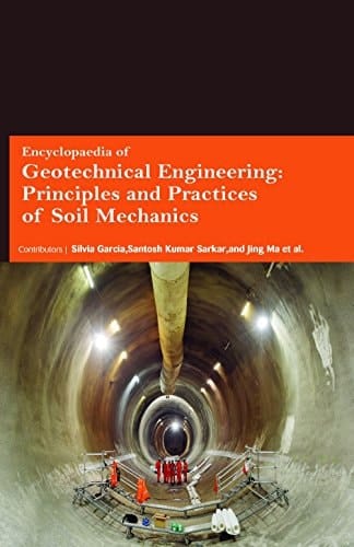 Encyclopaedia of Geotechnical Engineering Principles and Practices of Soil Mechanics