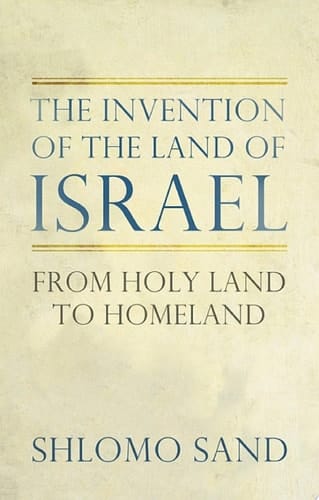The Invention of the Land of Israel From Holy Land to Homeland