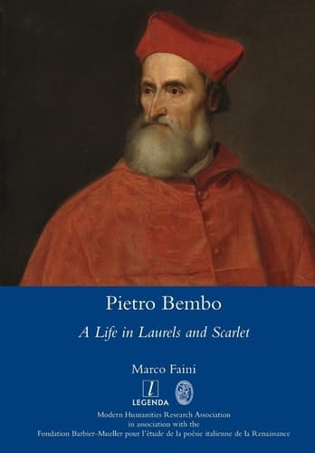 Pietro Bembo A Life in Laurels and Scarlet