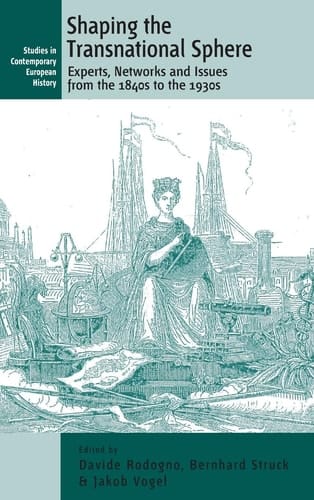 Shaping the Transnational Sphere Experts, Networks, and Issues from the 1840s to the 1930s