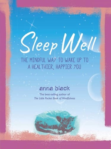 Sleep Well The mindful way to wake up to a healthier, happier you