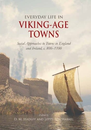 Everyday Life in Viking-Age Towns Social Approaches to Towns in England and Ireland, C. 800-1100