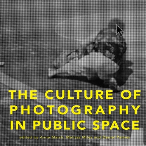 The Culture of Photography in Public Space (Critical Photography)